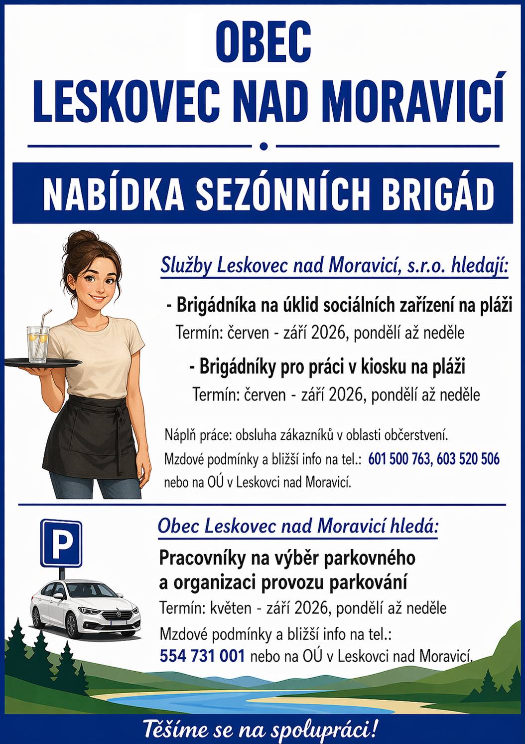 Obec Leskovec nad Moravicí vyhlašuje nabídku sezónních brigád pro léto 2026:  - brigádník na úklid sociálních zařízení na pláži - brigádník pro práci v kiosku na pláži - pracovník na výběr parkovného a organizaci provozu parkování Podrobnosti a mzdové podmínky jsou k dispozici na telefonních číslech nebo přímo na obecním úřadě. https://www.leskovecnadmoravici.eu/akce-a-volny-cas/aktuality/nabidka-sezonnich-brigad-837cs.html