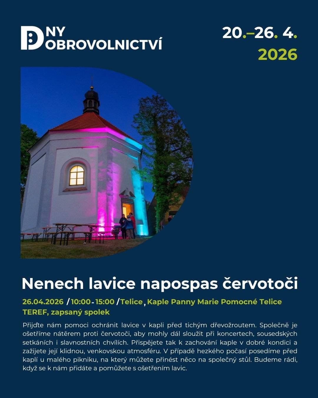 Chcete se zapojit do smysluplné věci? Přijďte pomoci s ošetřením lavic do kaple Panny Marie Pomocné v Telicích. Milí sousedé, ráda bych vás pozvala na hezkou dobrovolnickou akci spolku TEREF, z.s., která se uskuteční v neděli 26. dubna od 10 do 15 hodin u kaple Panny Marie Pomocné v Telicích. Během dne se budou ošetřovat lavice v kapli nátěrem proti červotoči, aby mohly dál sloužit při koncertech, sousedských setkáních i dalších slavnostních chvílích. Budu moc ráda, když přijdete přiložit ruku k dílu, na chvíli se zastavit nebo jen podpořit dobrou věc svou přítomností. Pokud bude hezké počasí, chystá se i malé posezení venku a kdo bude chtít, může přinést něco dobrého na společný stůl. Těším se, že se tam potkáme.
