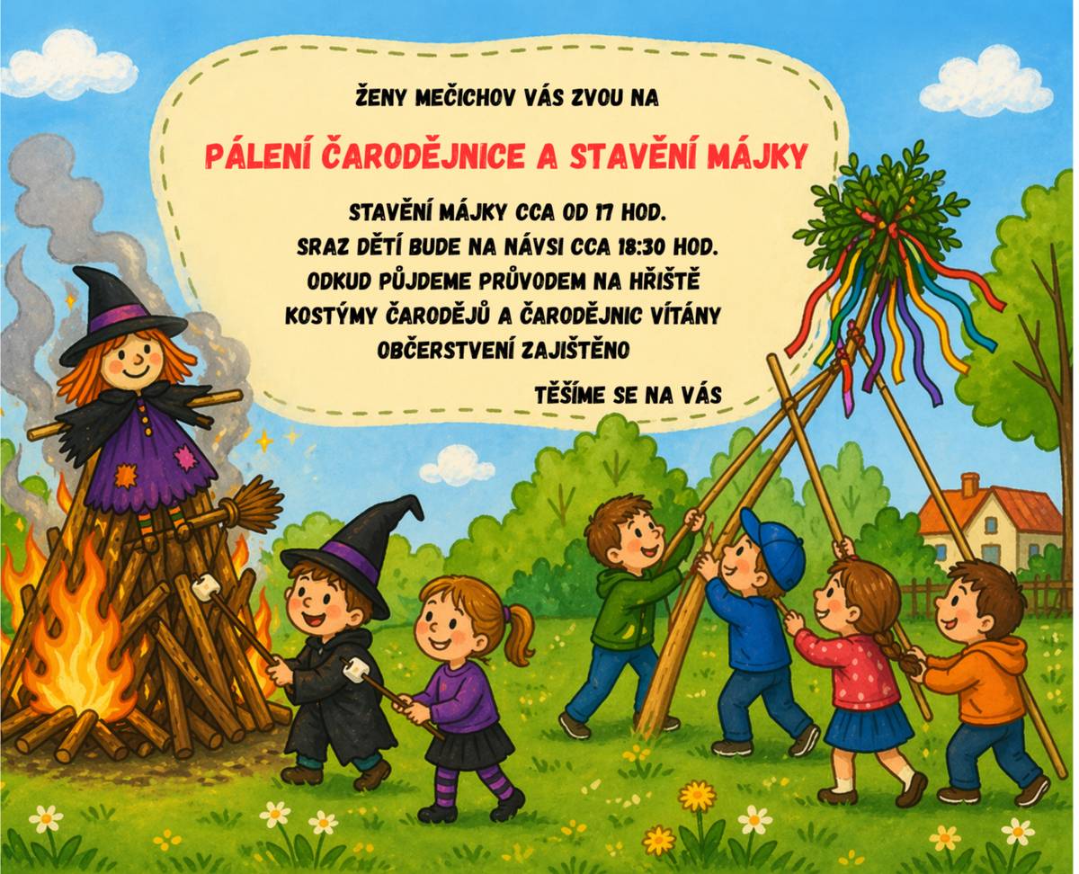 Ženy Mečichov vás zvou dne 30. dubna na stavění májky a pálení čarodějnic. 17:00 - stavění májky 18:30 - sraz dětí na návsi na průvod