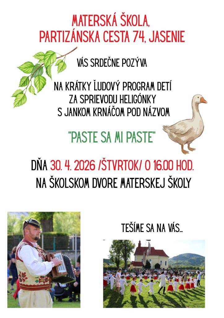 Materská škola Jasenie Vás srdečne pozýva  dňa 30.04.2026 o 16:00 hod. na  krátky ľudový program detí  za sprievodu heligónky s Jankom Krnáčom pod názvom:  "Paste sa mi paste"