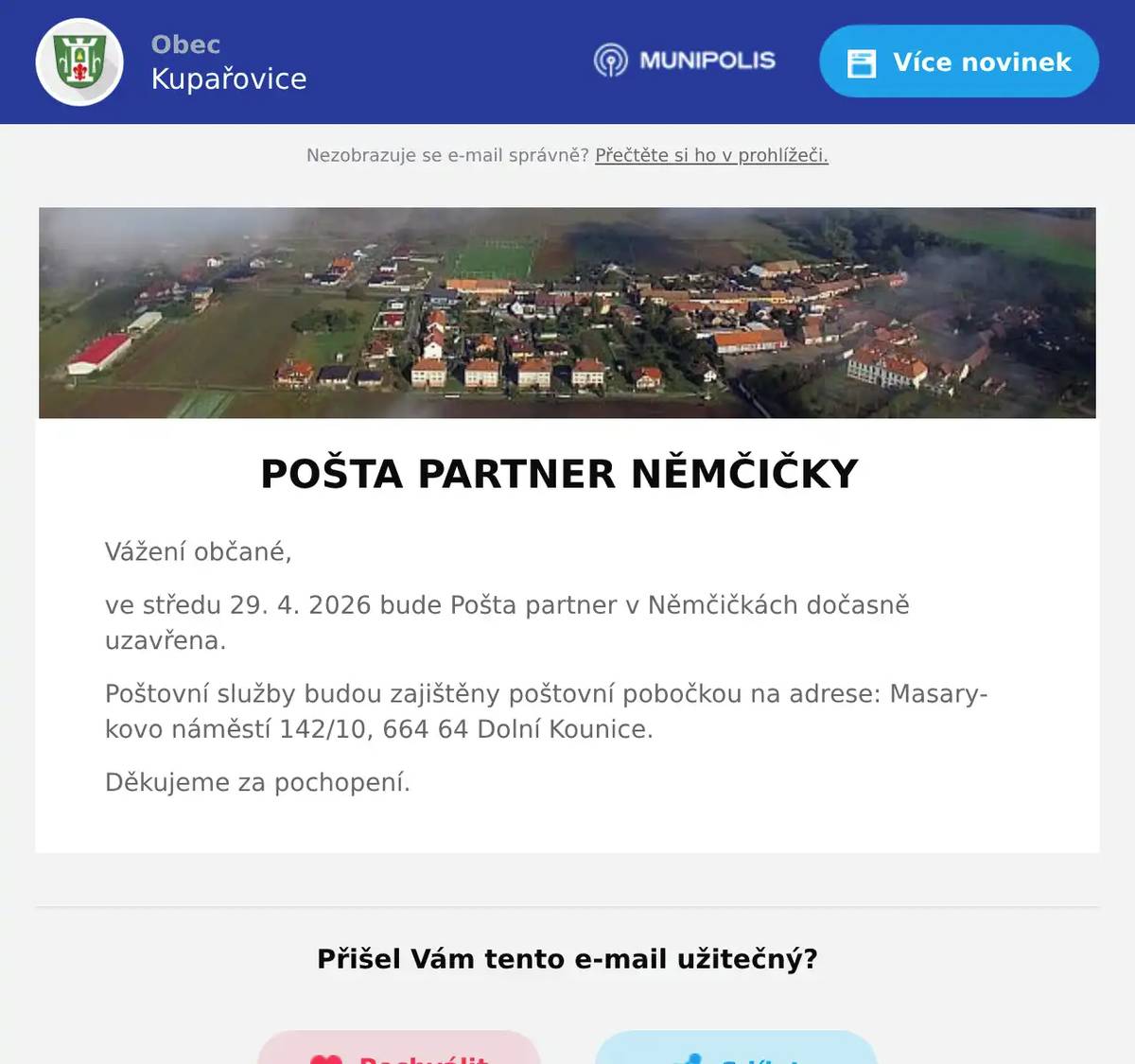 POŠTA PARTNER NĚMČIČKY Vážení občané, ve středu 29. 4. 2026 bude Pošta partner v Němčičkách dočasně uzavřena.  Poštovní služby budou zajištěny poštovní pobočkou na adrese: Masarykovo náměstí 142/10, 664 64 Dolní Kounice. Děkujeme za pochopení.