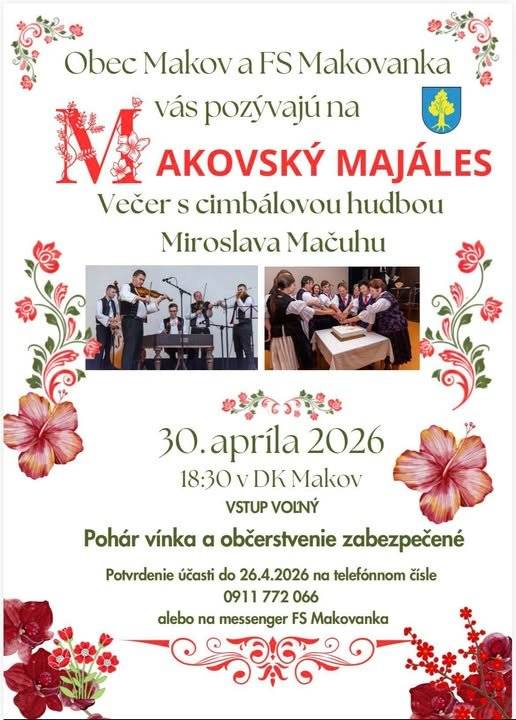 Obec Makov a FS Makovanka vás srdečne pozývajú na Makovský majáles s  cimbálovou hudbou Miroslava Mačuhu. Vstup na akciu je voľný, pre účastníkov bude zabezpečený pohár vínka a občerstvenie. Potvrdiť  účasť do 26. apríla 2026 na telefónnom čísle 0911 772 066 alebo prostredníctvom messengeru FS Makovanka.