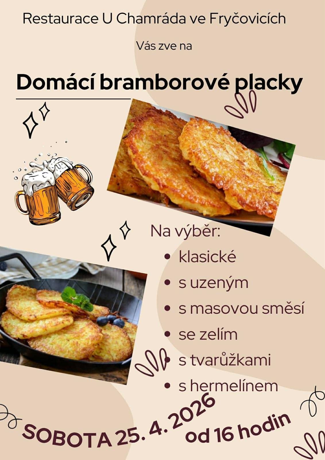 Restaurace U CHAMRÁDA Vás srdečně zve v sobotu 25.4.2026 od 16 hodin na DOMÁCÍ BRAMBOROVÉ PLACKY klasické, se zelím, s uzeným, s tvarůžkami, s hermelínem nebo s masovou směsí.