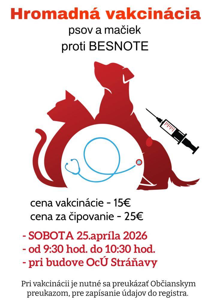 Majiteľom psov a mačiek pripomíname hromadnú vakcináciu proti besnote, ktorá sa uskutoční v sobotu 25.4.2026, v čase od 9:30 do 10:30 hod. pri budove OÚ v Stráňavách.