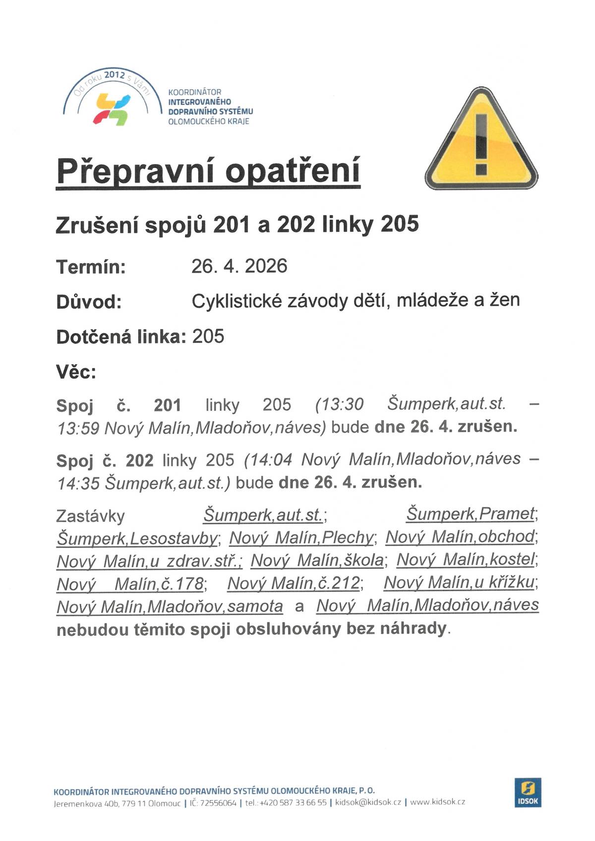 Chtěli bychom Vás touto cestou informovat, že z důvodu pořádání sportovní akce „Cyklistické závody dětí, mládeže a žen“ dojde k úplným uzavírkám silnic II/446, III/44630, III/44631 v úseku obcí Nový Malín – Hrabišín – Libina – Mladoňov. Termín uzavírky: neděle 26. 4. 2026, v čase od 9:00 hod. do 16:00 hod. Uzavřenými úseky jsou vedeny linky VLD v závazku Olomouckého kraje 930204, 930205, 930212, 950157 dopravce ARRIVA autobusy a.s. Bližší informace o uzavírce včetně popisu změn ve vedení autobusové dopravy naleznete zde: https://www.idsok.cz/vyluky/cyklisticky-zavod-novy-malin-libina-novy-malin-3/.