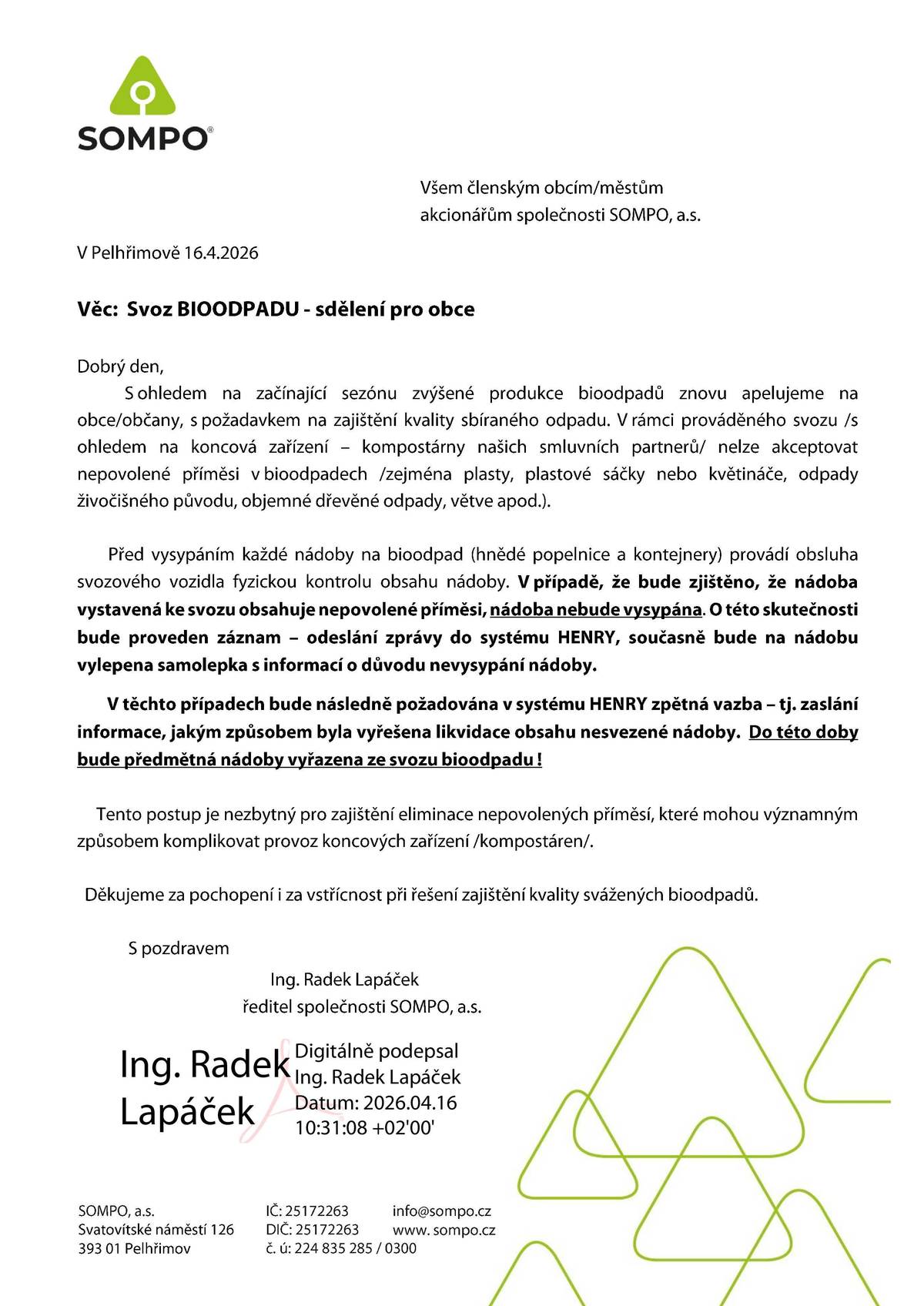 Společnost SOMPO, a.s., upozorňuje občany na hrozbu nesvezení nádob na bioodpad, pokud budou obsahovat nepovolené příměsi. Podrobnosti viz přiložená zpráva.