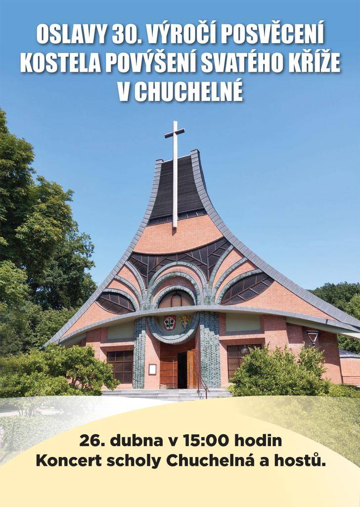 Zveme Vás na koncert scholy Chuchelná a hostů k příležitosti 30. výročí posvěcení kostela Povýšení sv. Kříže v Chuchelné, který se uskuteční v neděli 26.dubna v 15:00 hodin.