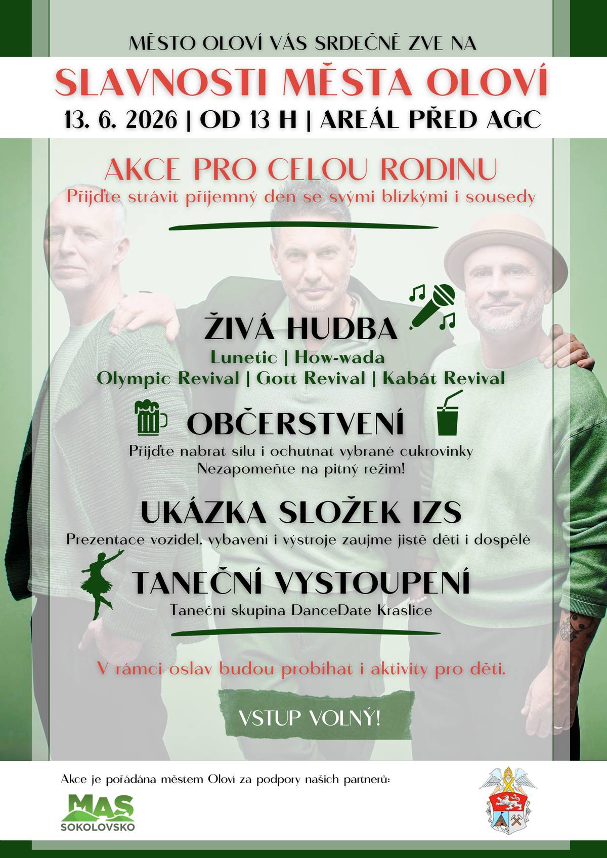 Den, který si užije celá rodina!  Město Oloví Vás srdečně zve, dne 13. června 2026 od 13 hodin, na velkolepou oslavu, kde se historie potkává s nekonečnou zábavou pro děti i dospělé a péčí o to nejcennější – naše zdraví. 🎊 Na SLAVNOSTECH Vás čeká bohatý program, který startuje od 13 hodin, občerstvení, soutěže o ceny i skvělá atmosféra. Mix nostalgie (kapela Lunetic), legendárních hitů (revivaly) a akčního programu (prezentace záchranných složek nebo taneční vystoupení) Vás nenechá sedět doma! Přijďte si užít den s celou rodinou! 🎈 Součástí oslav města bude i DĚTSKÝ DEN pro naše ratolesti, a to od 15 hodin. Můžete se těšit na nafukovací atrakce, nespočet soutěží, divadlo pro děti, živá zvířata, malování na obličej i tradiční zakončení hasičskou pěnou. Užijte si den s hrdiny z Tlapkové patroly! 🐾 🩺 Nezapomeňte se zastavit v ZÓNĚ ZDRAVÍ, kde pro Vás budou od 15 hodin k dispozici zkušené zdravotnice, které Vám zdarma změří krevní tlak i hladinu cukru v krvi.   Těšíme se na Vás 13. června 2026 od 13 hodin před AGC.  Více info v příloze.