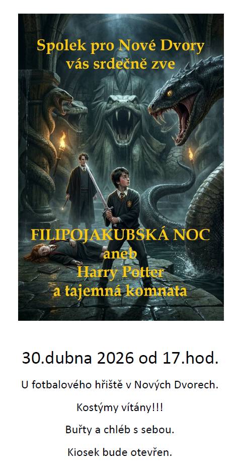 Spolek pro Nové Dvory pořádá jako každý rok Filipojakubskou noc - 30.4.2026 od 17:00 hodin u fotbalového hřiště. Letos se budete moci znovu ocitnout v kouzelných Bradavicích a tentokrát budeme hledat tajemnou komnatu =)