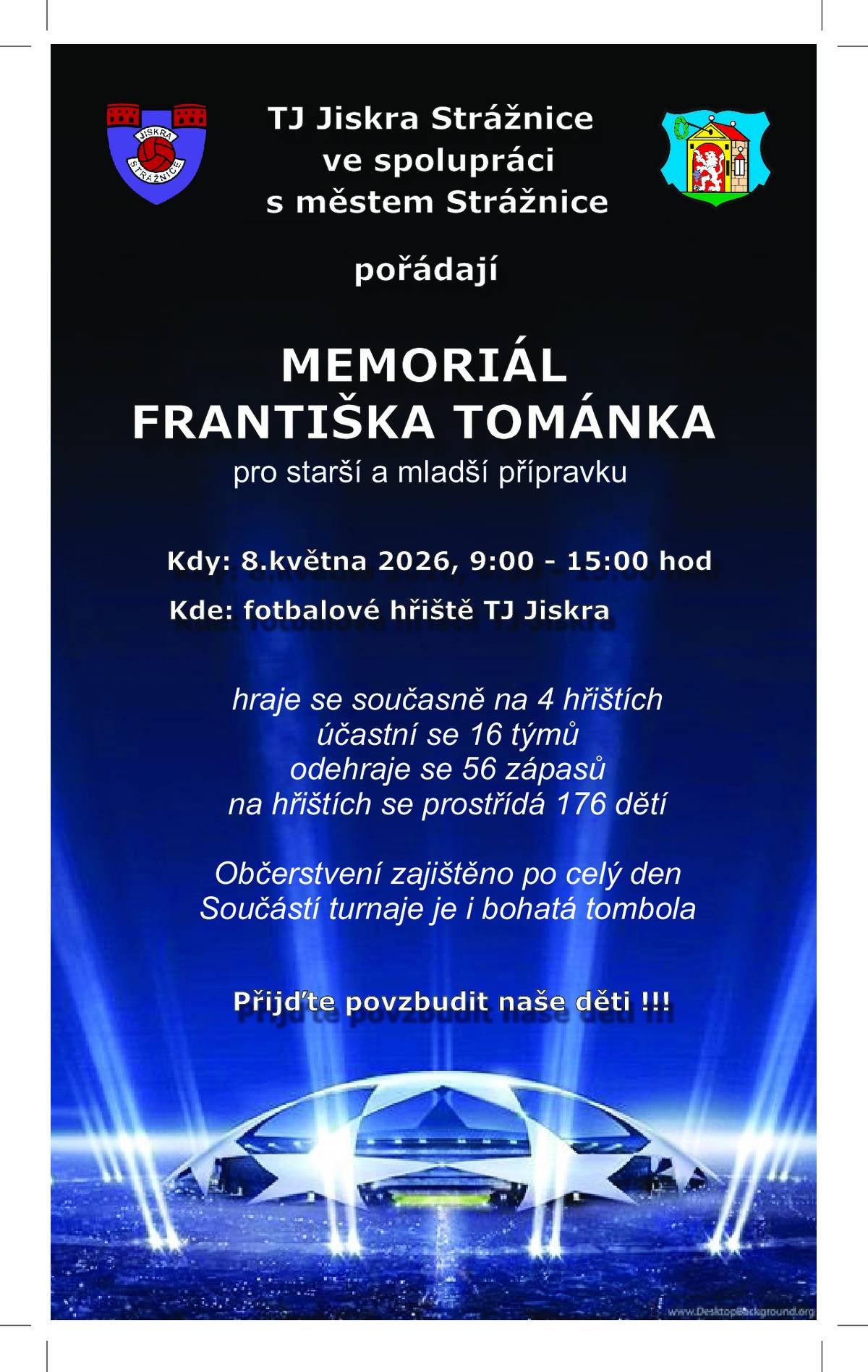TJ Jiskra Strážnice ve spolupráci s městem Strážnice vás srdečně zve na tradiční fotbalový turnaj mladých nadějí! 👦👧 📅 Kdy: 8. května 2026 🕘 Čas: 9:00 – 15:00 📍 Kde: fotbalové hřiště TJ Jiskra Strážnice 👕 Turnaj je určen pro starší a mladší přípravky 🏟️ Hraje se současně na 4 hřištích ⚽️ Účast: 16 týmů 📊 Celkem: 56 zápasů 👶 Na hřištích se vystřídá až 176 dětí 🍔 Občerstvení zajištěno po celý den 🎁 Těšit se můžete i na bohatou tombolu Přijďte podpořit naše malé fotbalisty a užít si den plný sportu, radosti a skvělé atmosféry! 💙⚽️
