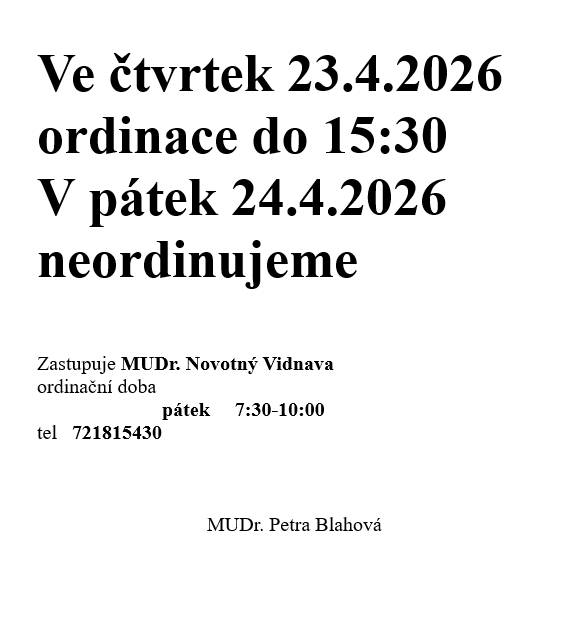 Ve čtvrtek 23. dubna 2026 ordinace do 15:30 hod. V pátek 24. dubna 2026 neordinujeme.
