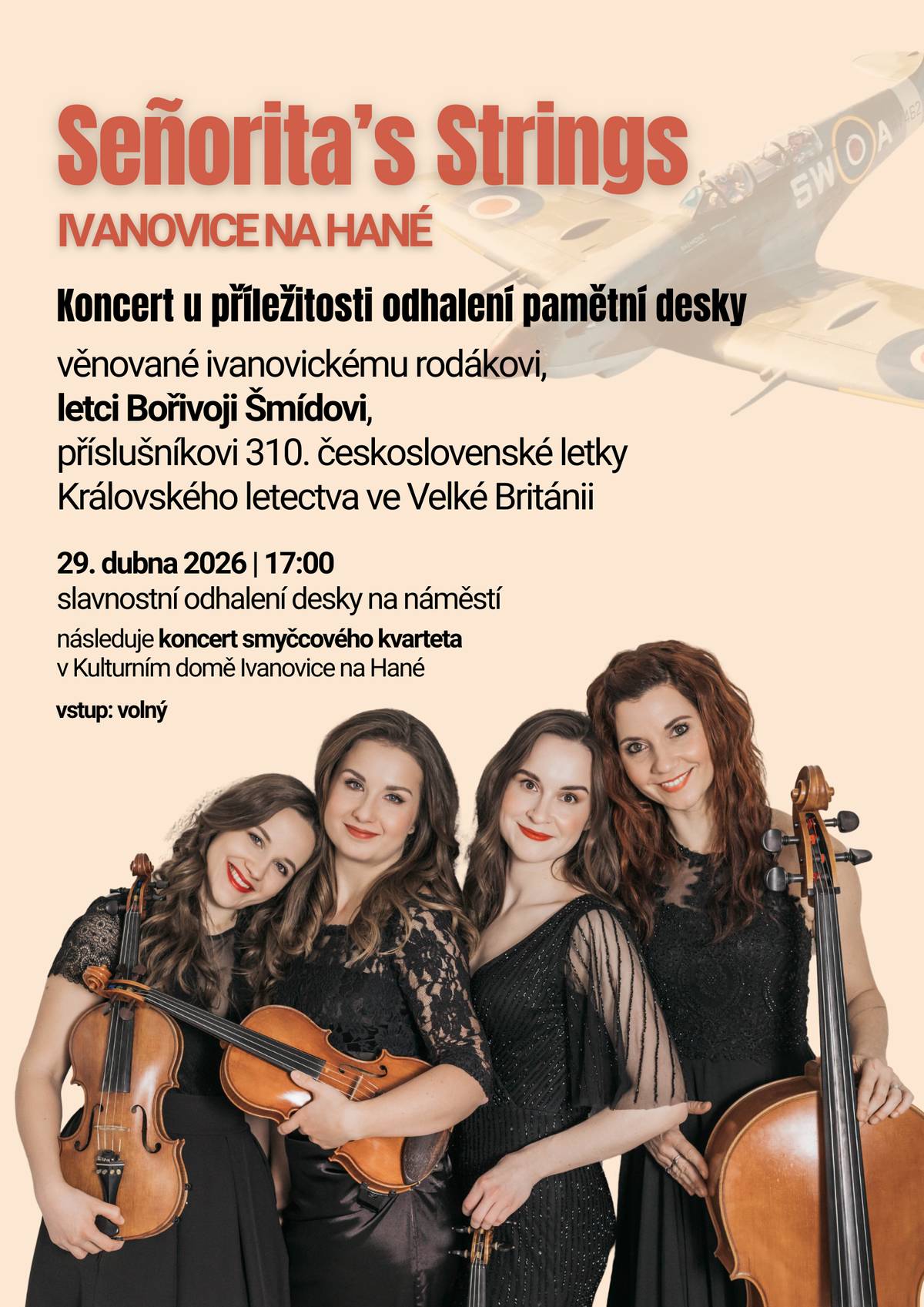 Kulturní dům Ivanovice na Hané Vás zve ve středu 29. dubna 2026 v 17 hodin na slavnostní KONCERT multižánrového smyčcového kvarteta Seňoritas Strintgs, které zahraje u příležitosti odhalení pamětní desky věnované ivanovickému rodákovi, letci z druhé světové války Bořivoji Šmídovi. Můžete se těšit na různé žánry, zazní známé i filmové melodie. Přijďte prožít příjemný hudební podvečer. Vstup volný.