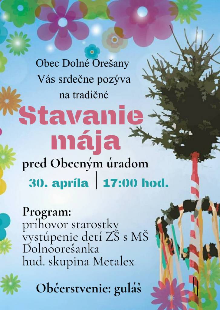 Obec Dolné Orešany Vás pozýva na tradičné Stavanie mája, ktoré sa uskutoční dňa 30.4.2026 vo štvrtok o 17-tej hodine pred Obecným úradom. Tešíme sa na Vás.