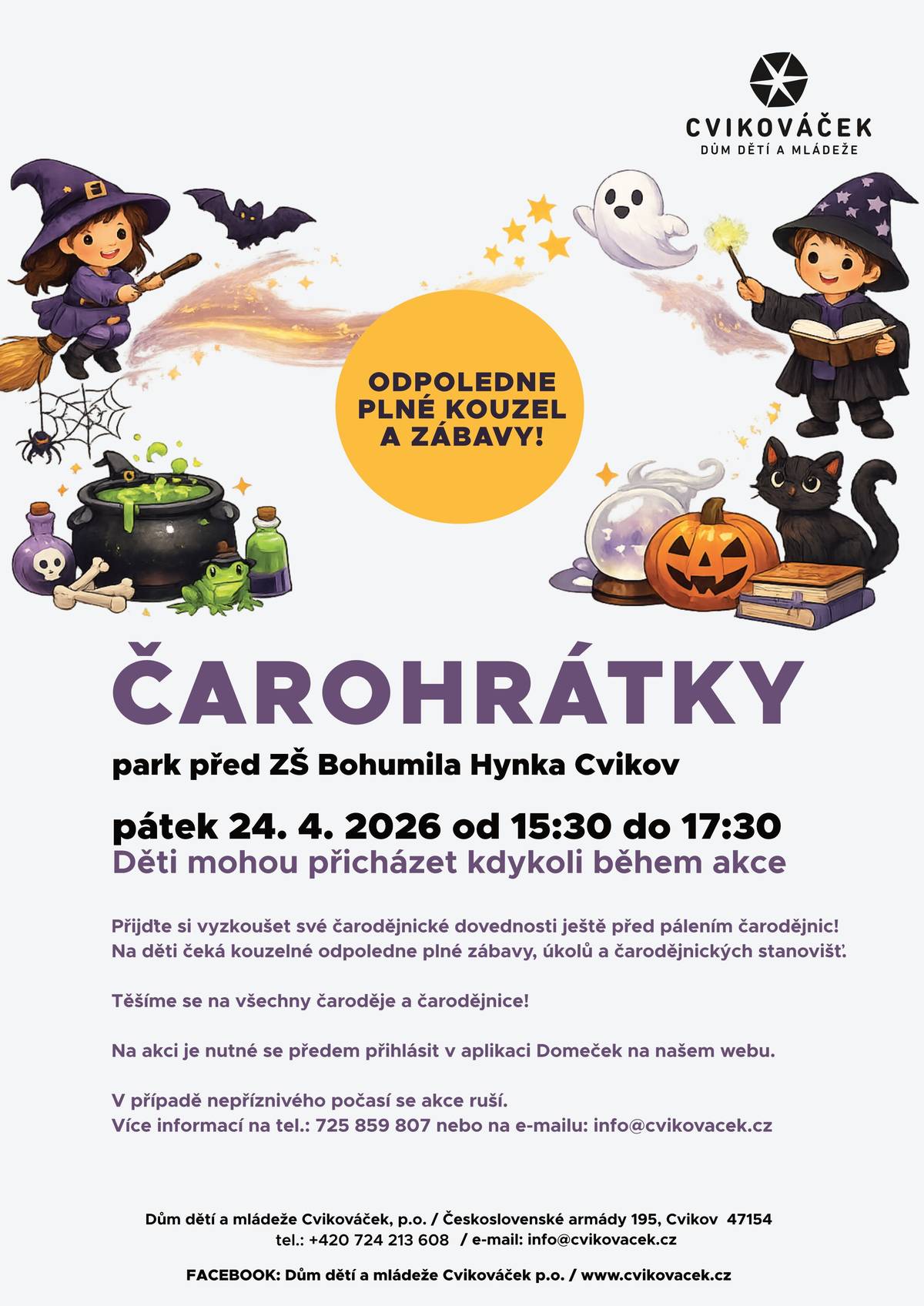 Zveme děti a rodiče v pátek 24. 4. 2026 od 15:30 - 17:30 hod. na kouzelné odpoledne plné úkolů a čarodějnických stanovišť. Přijďte si společně zasoutěžit do parku před ZŠ Bohumila Hynka Cvikov. Šárka Matoušková Dům dětí a mládeže Cvikováček, příspěvková organizace