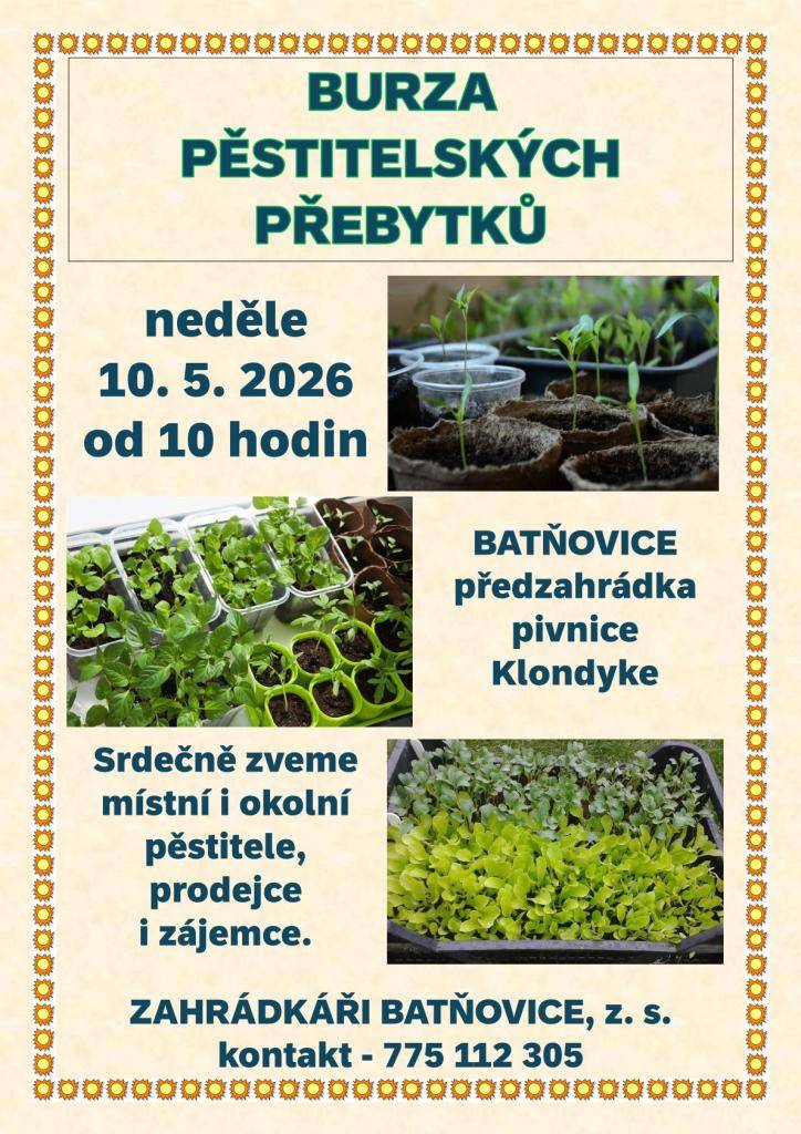 Zahrádkáři Batňovice pořádají tradiční jarní burzu pěstitelských přebytků. Přijďte v sobotu 10. 5. 2026 od 10:00 hod na Klondyke.   Zájemci o prodej volejte 775 112 305.    Plakát přilože