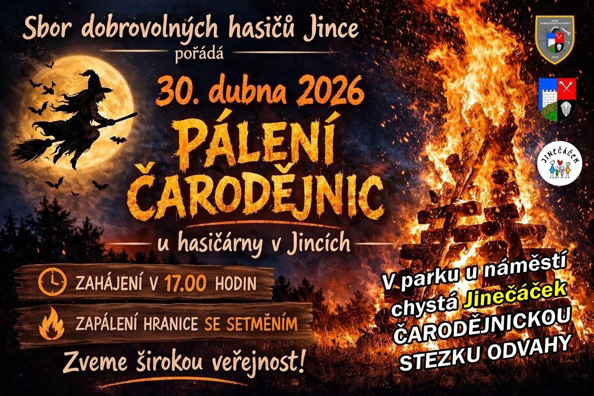 Sbor dobrovolných hasičů Jince a Jinečáček, z. s. zvou děti i dospělé 30. dubna na pálení čarodějnic k hasičárně v Jincích.  Od 17 hodin bude v parku připravena pro děti čarodějnická stezka odvahy.  Velká hranice bude zapálena se setměním.