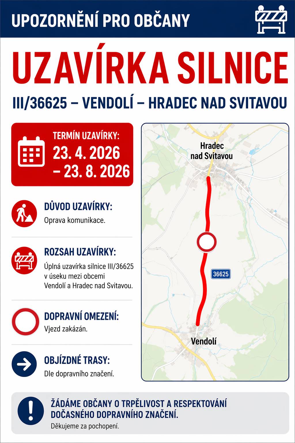 Vážení občané, dovolujeme si vás informovat o plánované uzavírce silnice z důvodu stavebních prací – opravy komunikace. Uzavírka bude probíhat od  23. 4. 2026 do 23. 8. 2026. Po tuto dobu nebude vjezd do dané lokality umožněn. Objízdná trasa bude označena dopravním značením. Podrobnosti naleznete v přiloženém letáku. Děkujeme za pochopení a omlouváme se za případné komplikace.