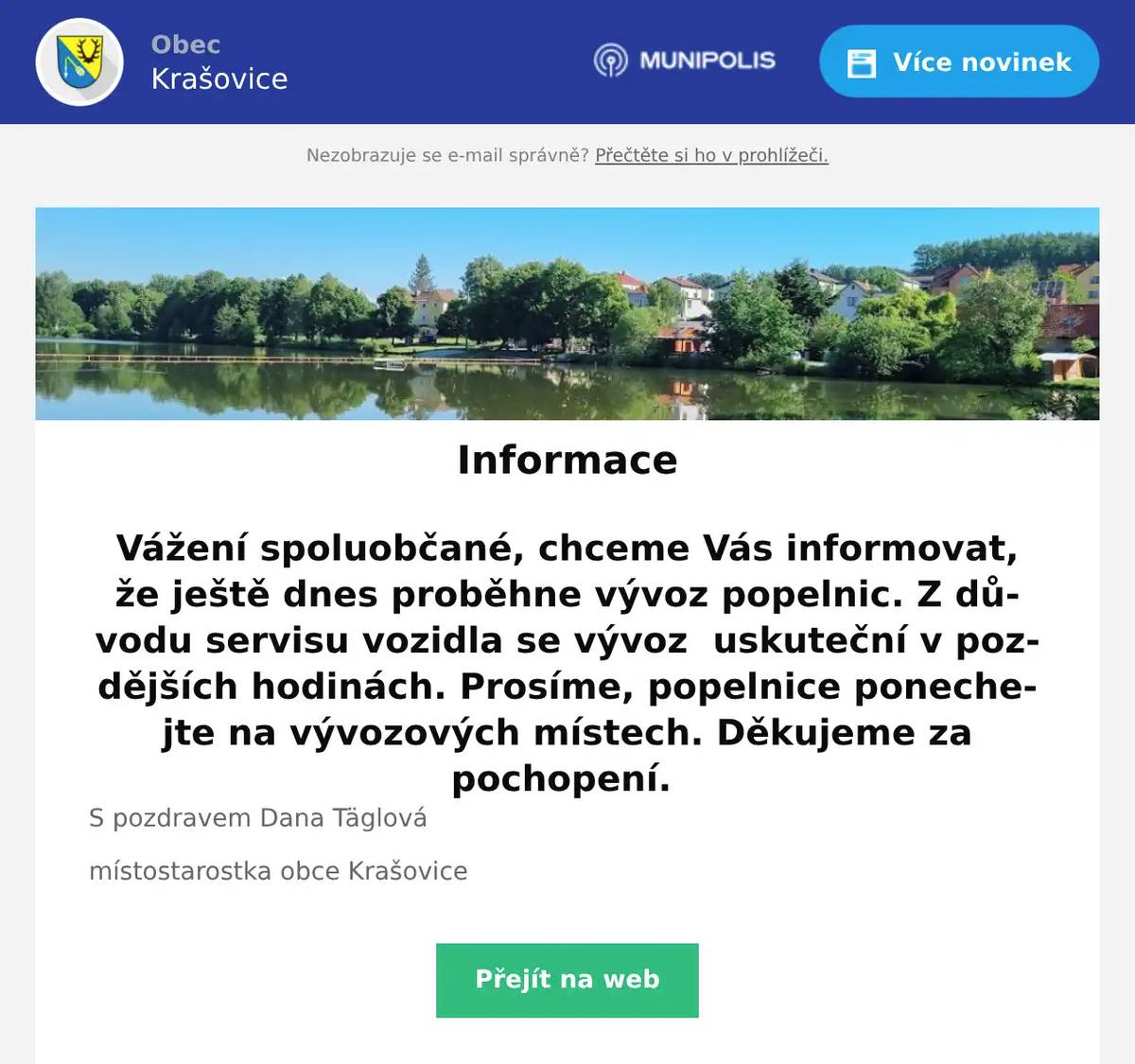Vážení spoluobčané, chceme Vás informovat, že ještě dnes proběhne vývoz popelnic. Z důvodu servisu vozidla se vývoz  uskuteční v pozdějších hodinách. Prosíme, popelnice ponechejte na vývozových místech. Děkujeme za pochopení. S pozdravem Dana Täglová místostarostka obce Krašovice