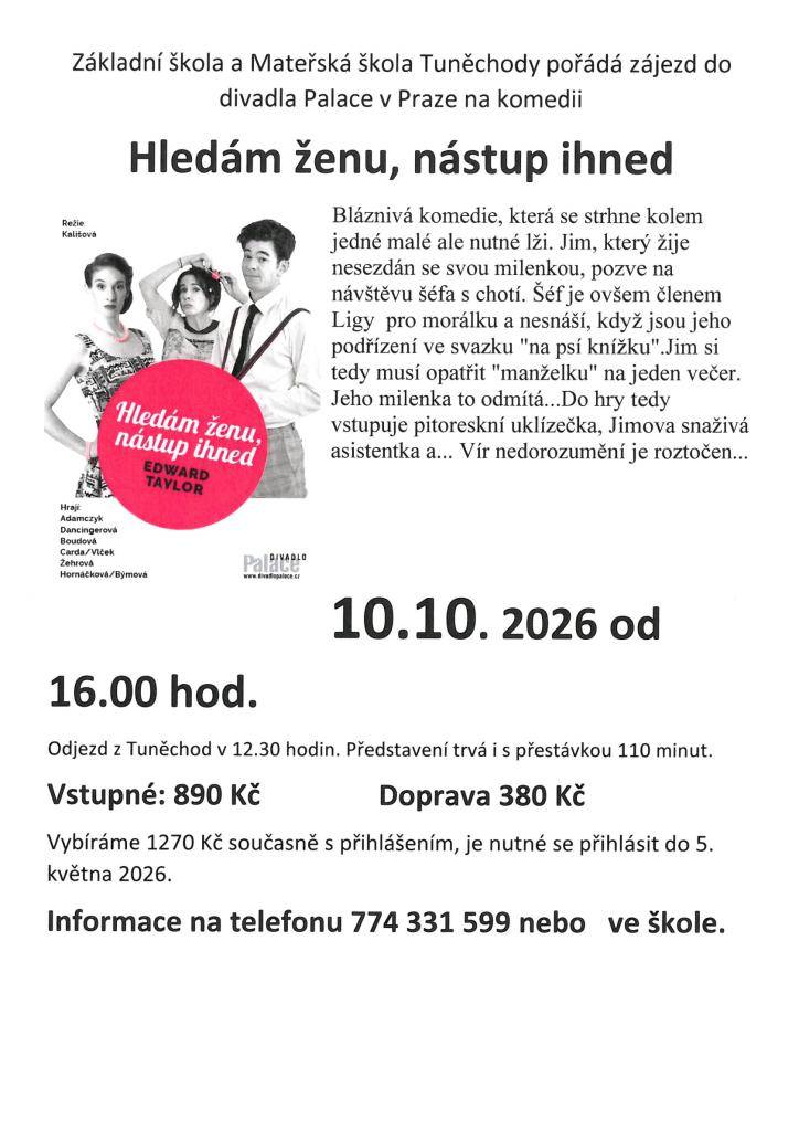 ZŠ a MŠ Tuněchody pořádá dne 10.10.2026 zájezd do divadla Palace v Praze na komedii "Hledám ženu, nástup ihned". Bližší informace na telefonu 774 331 599 nebo ve škole.