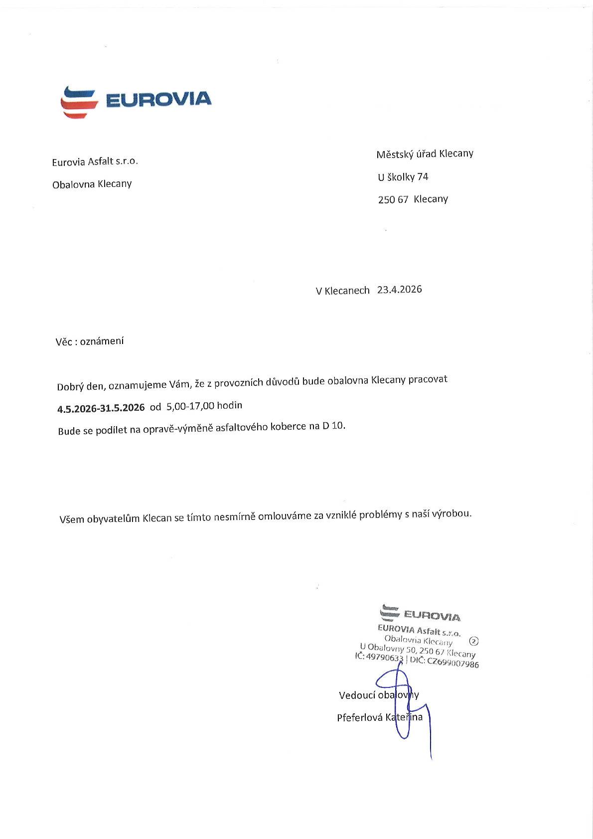 Společnost Eurovia Asfalt s.r.o. - Obalovna Klecany oznamuje, že z provozních důvodů bude v době od 4. 5. 2026 do 31. 5. 2026 pracovat od 5.00 do 17.00 hodin z důvodů podílení se na opravě - výměně asfaltového koberce na D 10. Společnost Eurovia se omlouvá všem občanům za vzniklé problémy s výrobou.