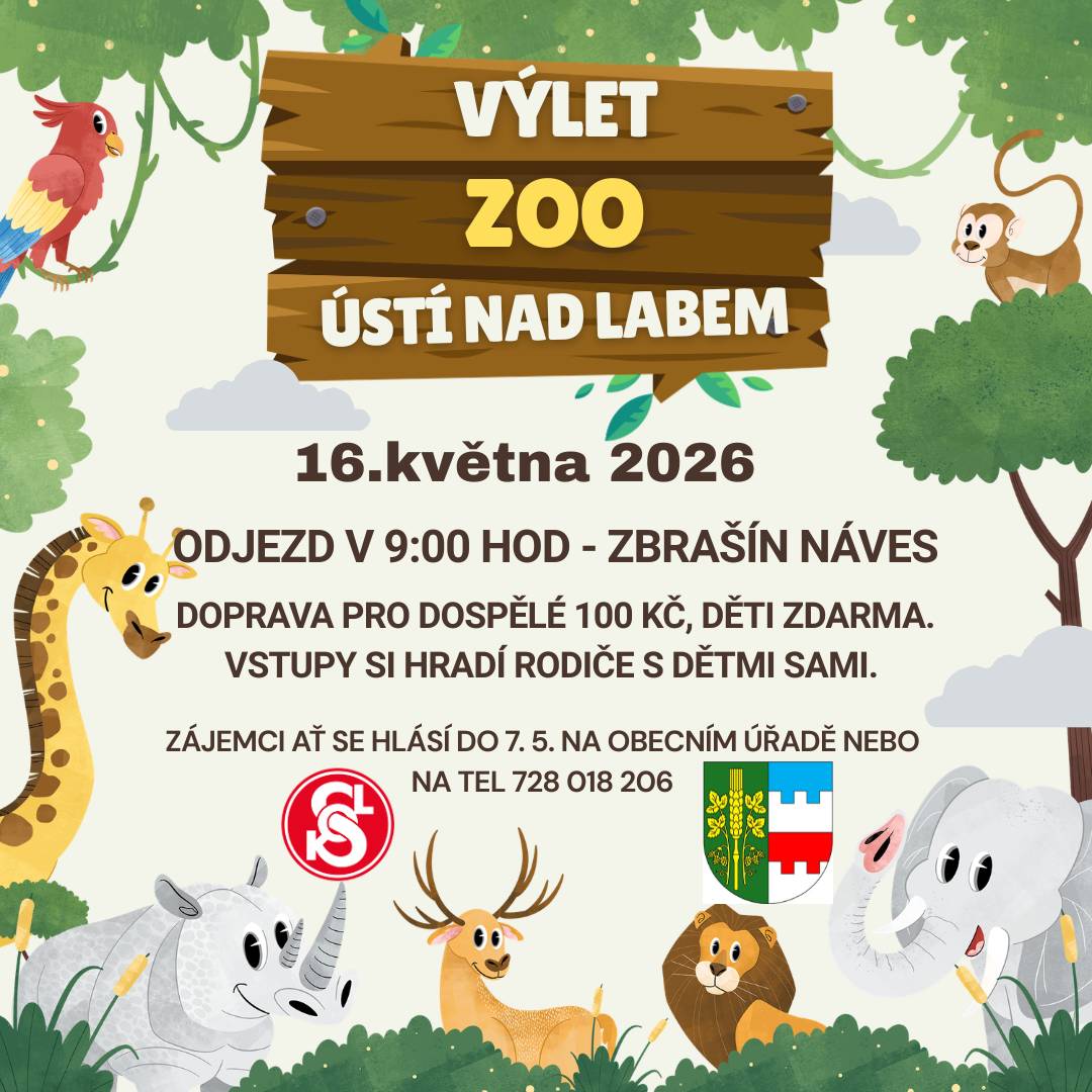 Výlet do ZOO Ústí nad Labem – 16. května. Odjezd v 9:00 ze Zbrašínské návsi. Doprava: dospělí 100 Kč, děti zdarma. Vstupné si hradí každý sám. Přihlášky do 7. 5. na obecním úřadě nebo tel. 728 018 206.
