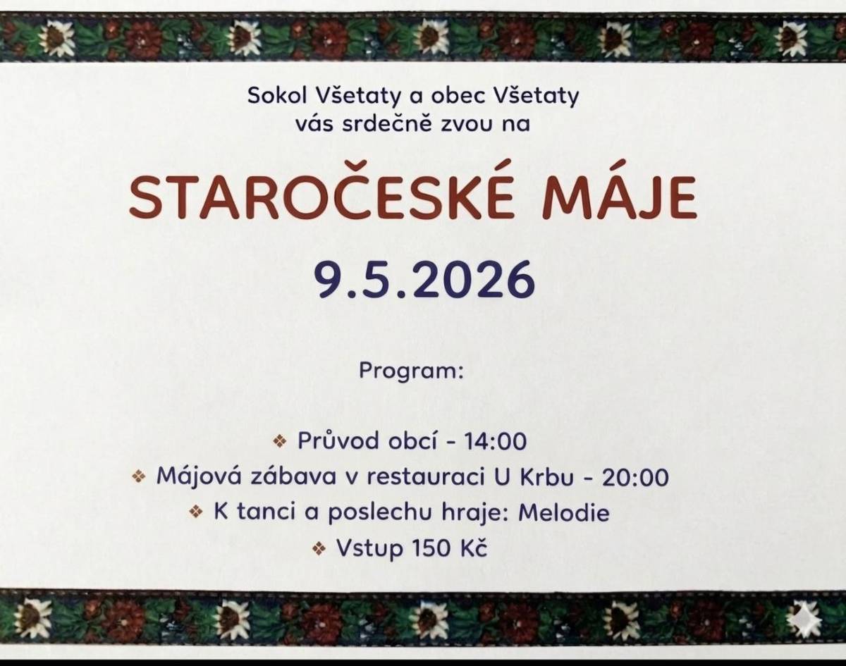 VŠETATSKÉ STAROČESKÉ MÁJE 9.5.2026  Průvod obcí od 14:00 hodin (od Sokolovny)  Májová zábava od 20:00 hod.