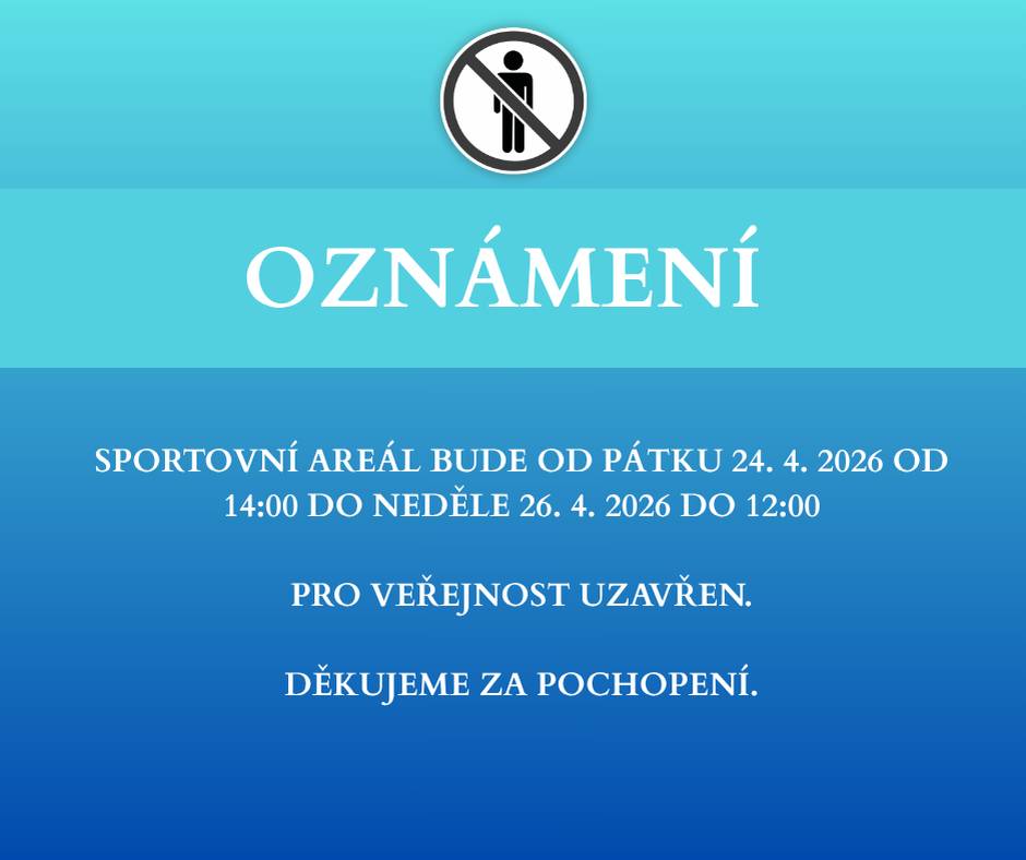 Sportovní areál bude od pátku 24. 4. 2026 od 14:00 do neděle 26. 4. 2026 do 12:00 pro veřejnost uzavřen. Děkujeme za pochopení.