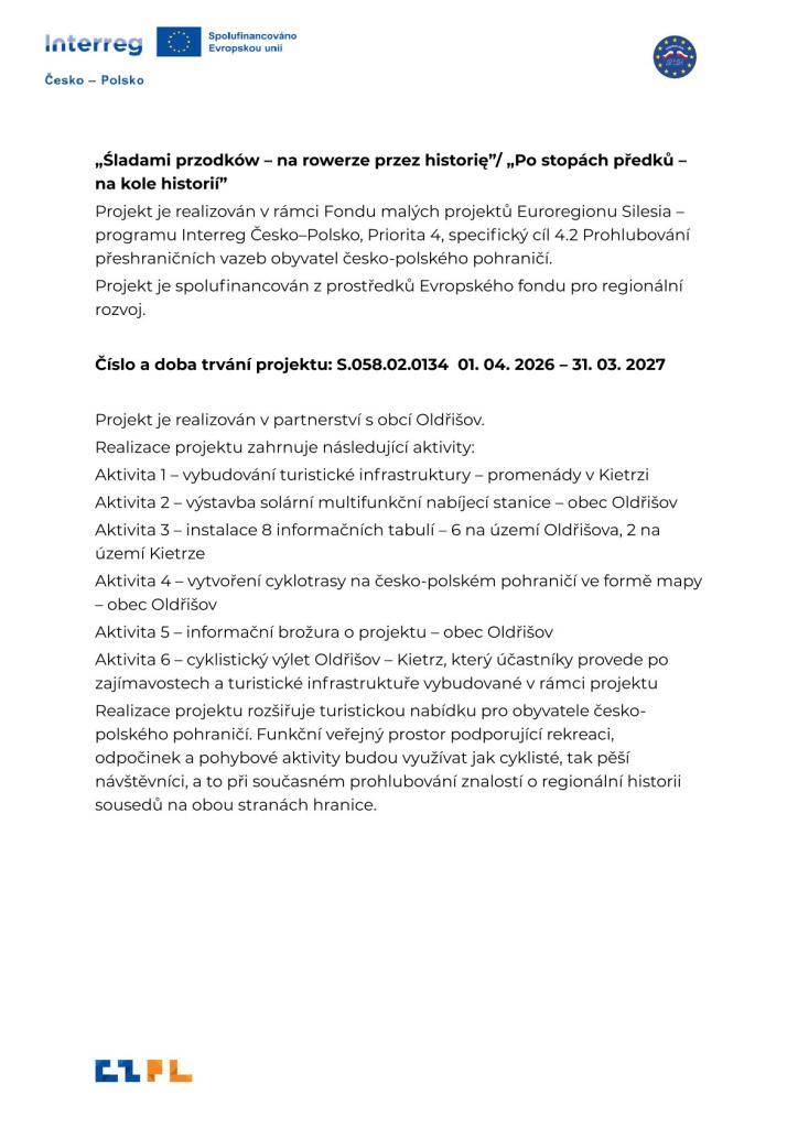 Projekt je realizován v rámci programu Interreg Česko–Polsko (Fond malých projektů Euroregionu Silesia) v období od 1. 4. 2026 do 31. 3. 2027 v partnerství obcí Kietrz a Oldřišov. Zahrnuje rozvoj turistické infrastruktury.