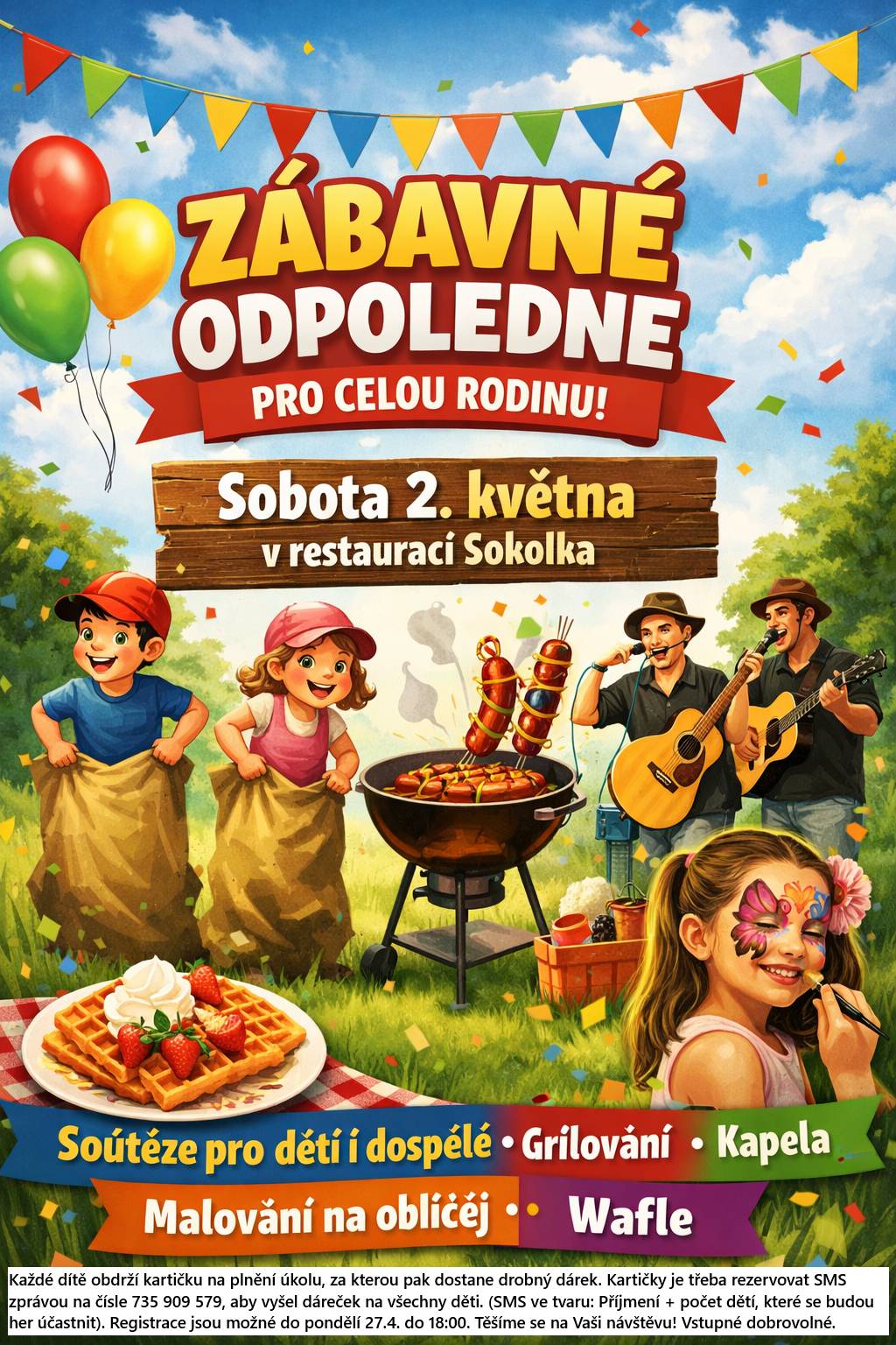 Restaurace Sokolka srdečně zve v sobotu 2. května na zábavné odpoledne pro celou rodinu!  Od 15:00 bude pro děti program plný her a soutěží. Těšit se můžete na zábavné soutěže, ale také na malování na obličej, či bubble wafle. Nebudou chybět ani soutěže pro dospělé! 🍻 K večeru pak rozpálíme gril, namícháme drinky a prošoupeme střevíce za rytmů kapely!    Každé dítě obdrží kartičku na plnění úkolů, za kterou pak dostane drobný dárek. KARTIČKY JE TŘEBA REZERVOVAT SMS ZPRÁVOU NA ČÍSLE 735 909 579 ABY VYŠEL DÁREČEK NA VŠECHNY DĚTI! (SMS ve tvaru: Příjmení + počet dětí, které se budou her účastnit.) Registrace jsou možné do pondělí 27.4. do 18:00.  Těšíme se na Vaši návštěvu!  Vstupné dobrovolné.Zábavné odpoledne