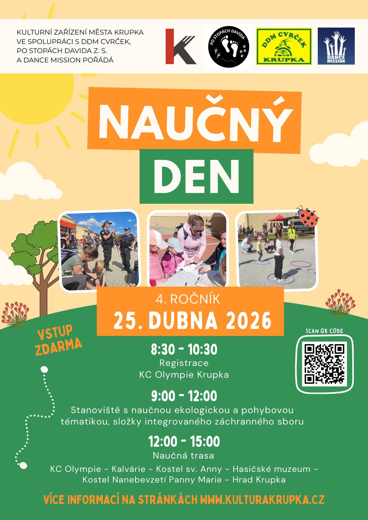Kulturní zařízení města Krupka ve spolupráci s DDM Cvrček, spolkem Po stopách Davida a Dance Mission pořádá již 4. ročník oblíbené akce Naučný den, který se uskuteční v sobotu 25. dubna 2026. Akce je určena dětem, rodinám i široké veřejnosti a nabídne den plný poznávání, pohybu a zajímavých zážitků. Registrace účastníků proběhne od 8:30 do 10:30 hodin ve venkovním prostoru KC Krupka, Olympie. Samotný program na tematických stanovištích bude probíhat od 9:00 do 12:00 hodin a zaměří se na naučnou ekologickou tématiku, pohybové aktivity a prezentaci složek integrovaného záchranného systému. Od 12:00 do 15:00 hodin bude následovat naučná trasa, která povede z KC Olympie přes Kalvárii, kostel sv. Anny, Hasičské muzeum, kostel Nanebevzetí Panny Marie až na hrad Krupka. Účastníci si tak nejen vyzkouší připravené aktivity, ale zároveň poznají zajímavá místa našeho města. Přijďte si užít den plný objevování, pohybu a společně stráveného času. Těšíme se na Vaši účast.