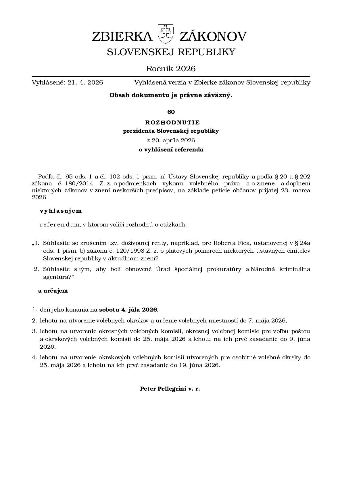 Prezident Slovenskej republiky rozhodnutím č. 60/2026 Z. z. vyhlásil referendum a určil termín jeho konania na sobotu  4. júla 2026. V prílohe tejto verejnej vyhlášky a na úradnej tabuli obce nájdete informácie o podmienkach práva hlasovať v referende a celé znenie vyhlásenia referenda.
