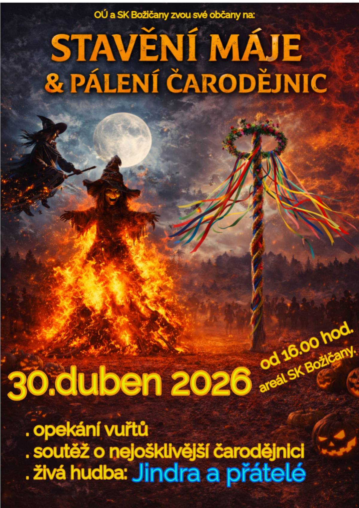 Srdečně Vás zveme na tradiční stavění máje a pálení čarodějnic ve čtvrtek 30.dubna 2026 od 16.00 hod. na hřišti. Přijďte si užít příjemné odpoledne a večer plný zábavy, dobré nálady a sousedského setkání. Těšit se můžete na stavění máje, zapálení hranice, občerstvení, hudbu a doprovodný program. Váš obecní úřad.