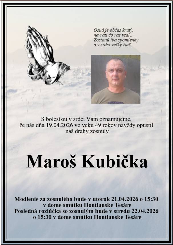S bolesťou v srdci Vám oznamujeme, že nás dňa 19. 04. 2026 vo veku 49 rokov navždy opustil náš drahý zosnulý Maroš Kubička.    Česť jeho pamiatke.