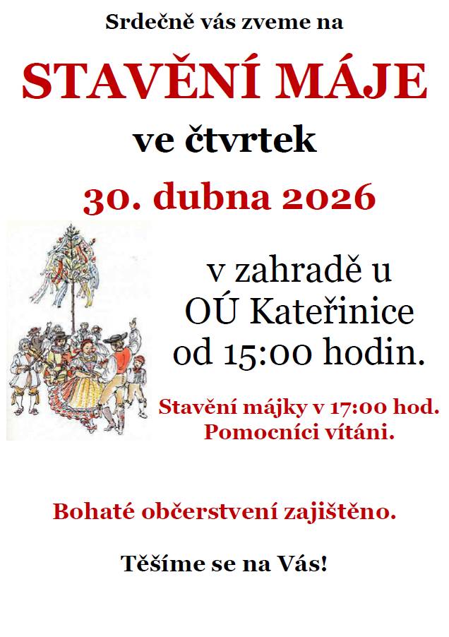 Srdečně zveme všechny občany na stavění máje, které se koná ve čtvrtek 30. dubna 2026 od 15:00 hodin u Obecního úřadu v Kateřinicích. Stavění májky proběhne v 17:00 hodin a všichni dobrovolníci jsou vítáni. Občerstvení bude zajištěno. Těšíme se na vás.