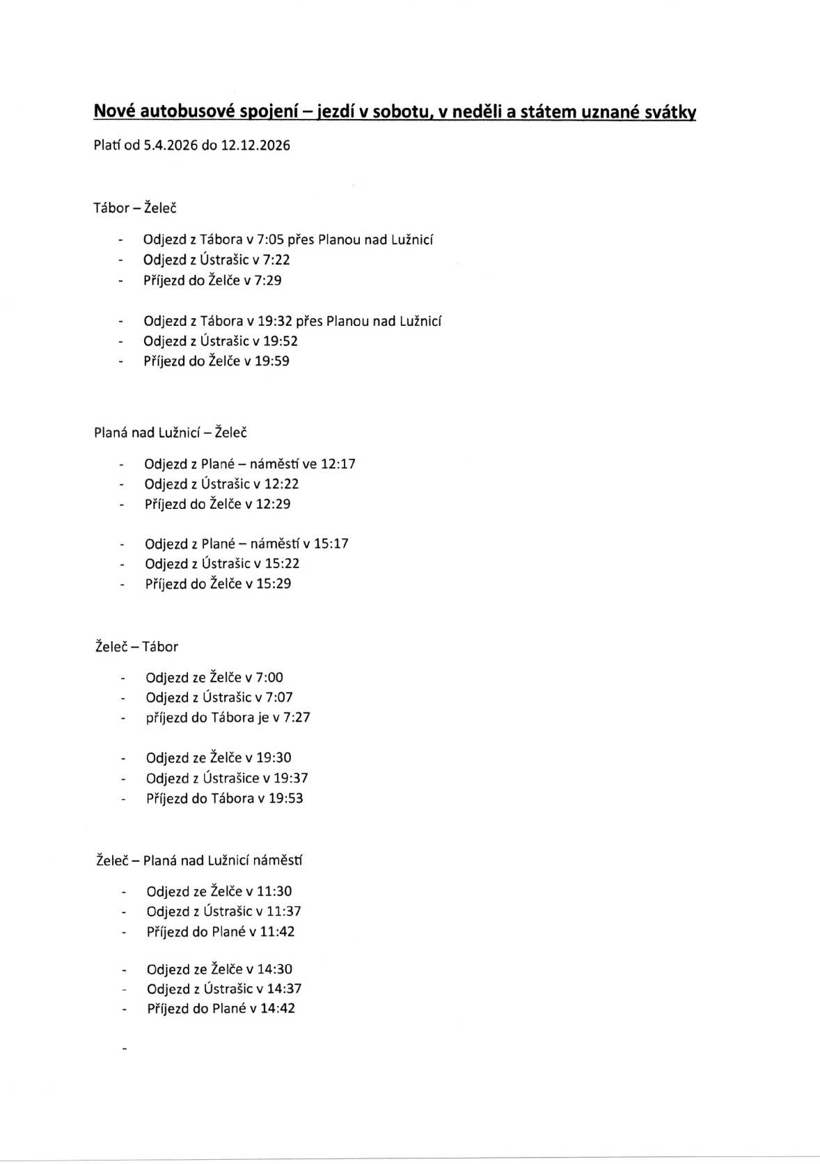 Od 5.4. 2026 platí nové autobusové spojení, které jezdí v sobotu, v neděli a státem uznané svátky. Tábor - Želeč ...  odjezd z Ústrašic v 7:22 a v 19:52  Planá n/L - Želeč ... odjezd z Ústrašic v 12:22 a v 15:22 Želeč - Tábor ... odjezd z Ústrašic v 7:07 a v 19:37 Želeč - Planá n/L ... odjezd z Ústrašic v 11:37 a v 14:37
