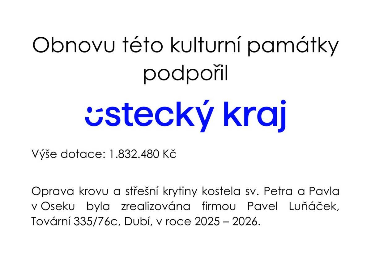 Díky finanční podpoře Ústeckého kraje z Programu na záchranu a obnovu kulturních památek Ústeckého kraje pro rok 2025 mohla být realizována a úspěšně dokončena oprava krovu a střešní krytiny kostela sv. Petra a Pavla v Oseku.