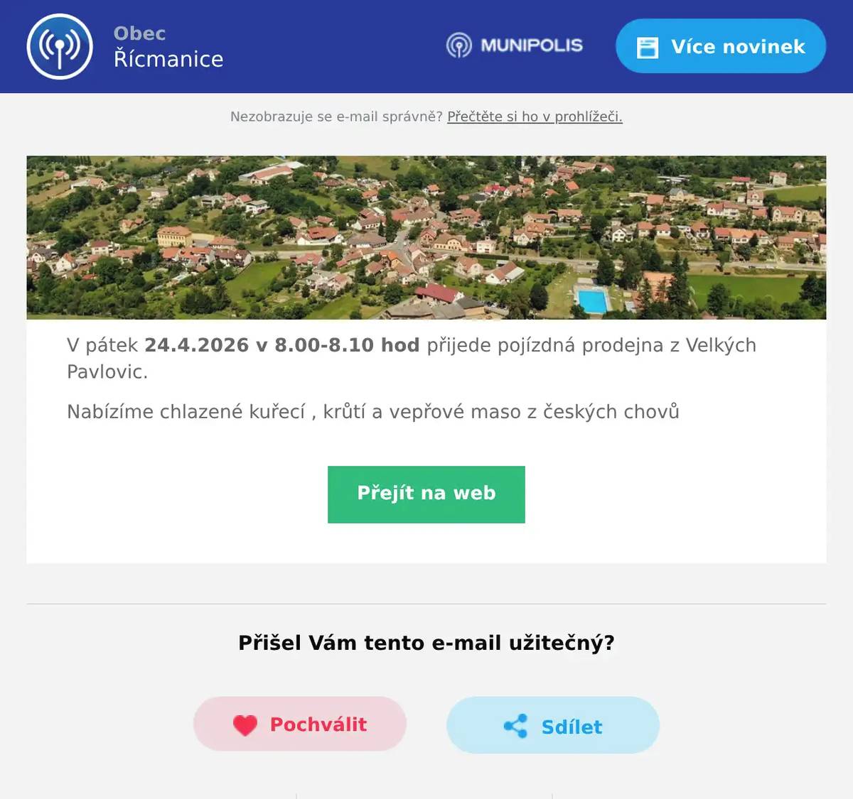 V pátek 24.4.2026 v 8.00-8.10 hod přijede pojízdná prodejna z Velkých Pavlovic. Nabízíme chlazené kuřecí , krůtí a vepřové maso z českých chovů