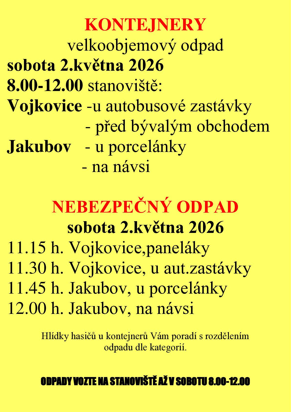 Sobota 2.května 2026 sběr velkoobjemného, nebezpečného, kovového a elektro odpadu 8:00 - 12:00 hodin na obvyklých stanovištích. Více na webu a vývěskách. ODPAD NEVOZTE NA STANOVIŠTĚ DŘÍV. Děkuji