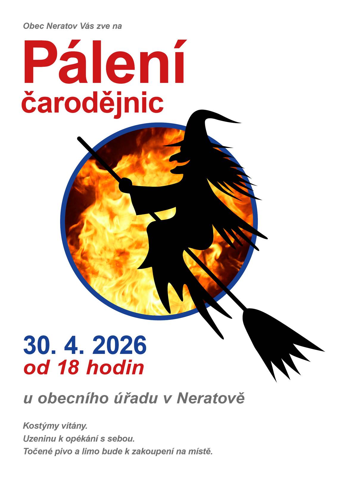Zveme vás na pálení čarodějnic, které bude probíhat u obecního úřadu v Neratově od 18 hodin. Kostýmy vítány, uzeninu k opékání s sebou. Pivo a limo k zakoupení na místě.