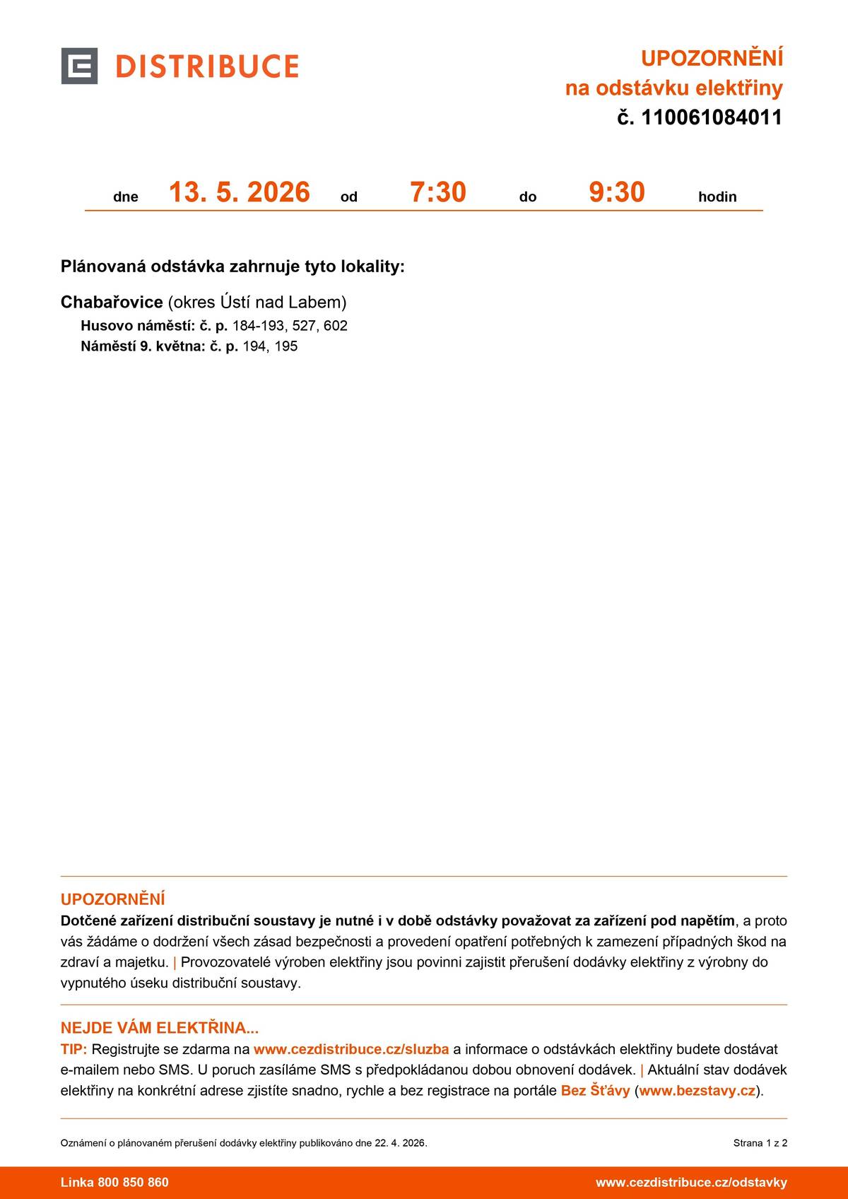Upozorňujeme na plánovanou odstávku elektřiny dne 13. 5. 2026: 07:30 - 09:30 Husovo náměstí: č. p. 184-193, 527, 602 Náměstí 9. května: č. p. 194, 195   10:00 - 12:00 Husovo náměstí: č. p. 67, 68, 69, 70 Nádražní: č. p. 60, 61, 62, 63, 386, 387, 393, 708   12:00 - 14:00 Nádražní: č. p. 52, 53, 54, 560, 727 V Aleji: č. p. 50 kat. území Chabařovice (kód 650498): parcelní č. 677