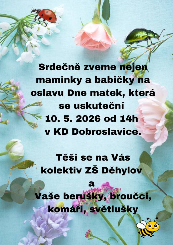 ZŠ Děhylov zve nejen maminky a babičky na oslavu Dne matek , která se uskuteční 10.5.2026 od 14 hodin v KD Dobroslavice.