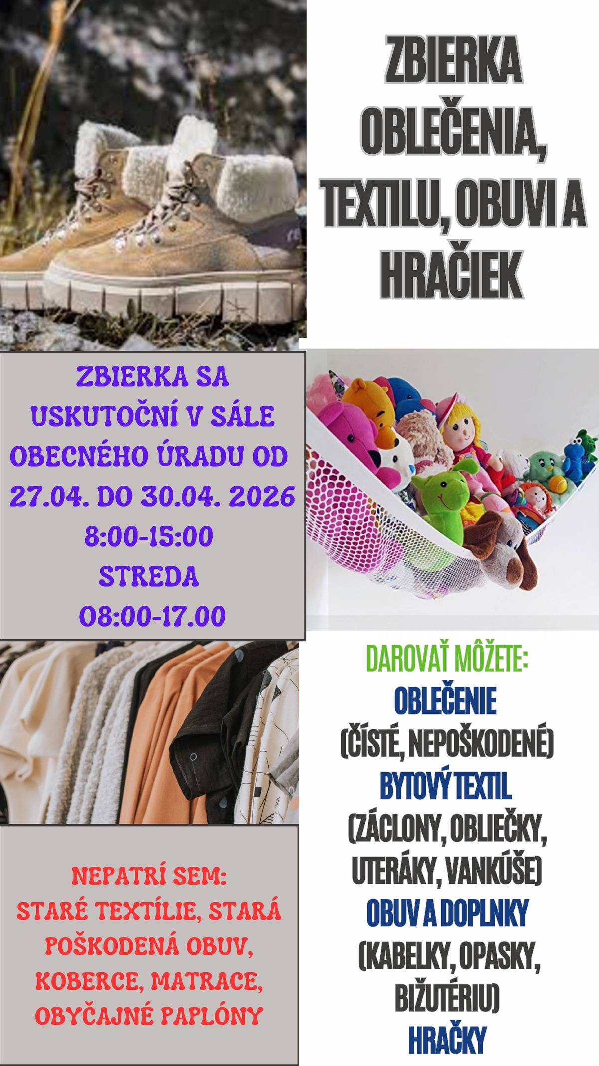 Od 27.4.2026 do 30.4.2026 v čase od 8:00 do 15:00, v stredu od 8:00 do 17:00 bude v sále obecného úradu prebiehať zbierka šatstva, obuvi a hračiek. Nosiť možete veci, ktoré sú čisté a dajú sa opäť použiť. Ďakujeme, že tiredite.