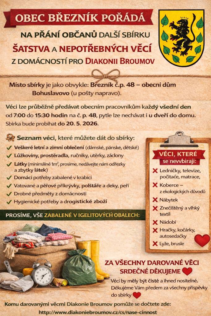 OBEC BŘEZNÍK POŘÁDÁ NA PŘÁNÍ OBČANŮ DALŠÍ SBÍRKU ŠATSTVA A NEPOTŘEBNÝCH VĚCÍ Z DOMÁCNOSTÍ PRO DIAKONII BROUMOV.  Místo sbírky je jako obvykle: Březník č.p. 48 – obecní dům Bohuslavovo (u pošty napravo).