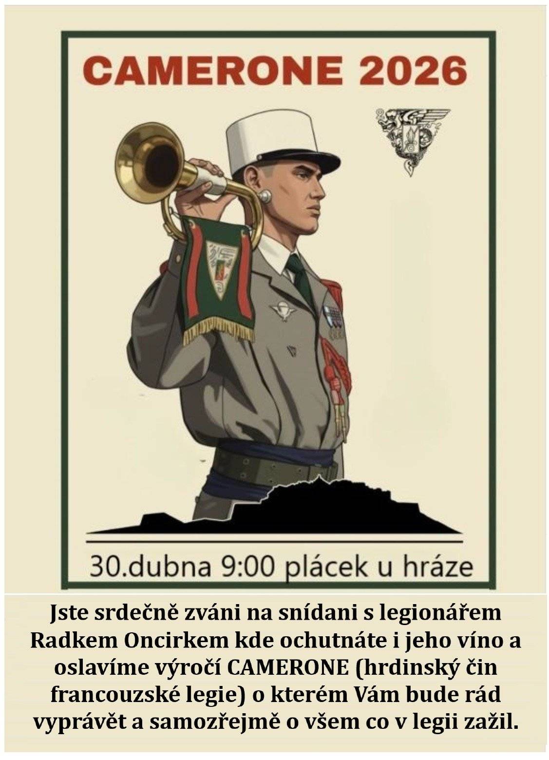 Obec Žalhostice Vás srdečně zve na setkání s legionářem Radkem Oncirkem, který Vám povypráví o hrdinském činu u CAMERONE a samozřejmě i o jeho zážitcích z legie. Součástí je snídaně ve francouzském stylu a Radek Vám nabídne i své víno.