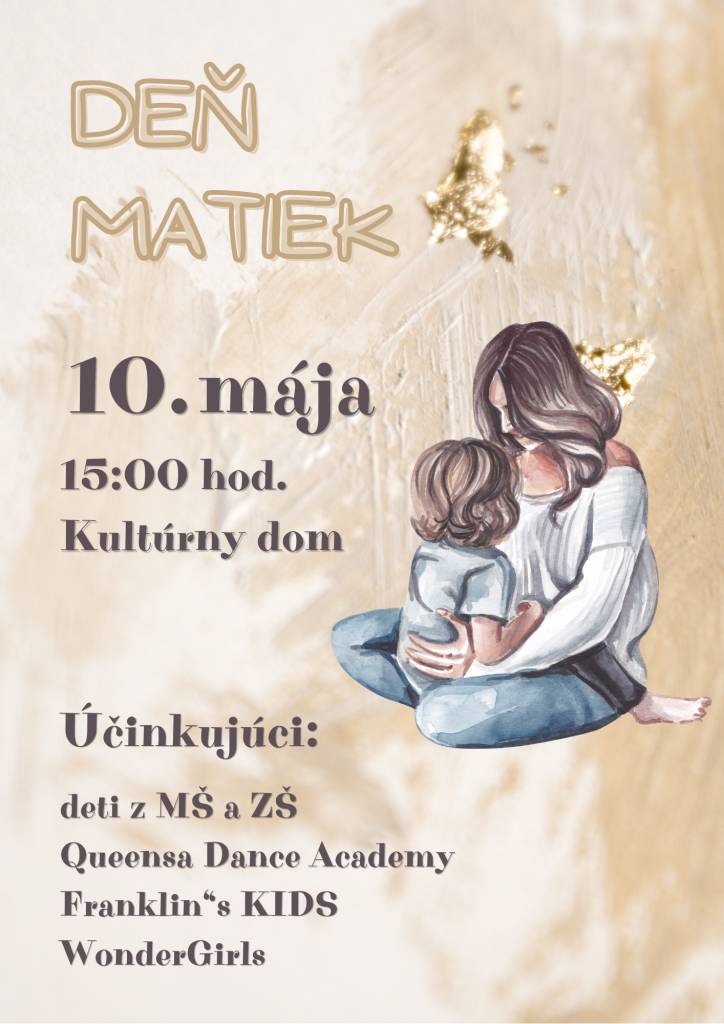Srdečne pozývame všetky mamičky a babičky na oslavu Dňa matiek. Pripravený je kultúrny program s vystúpením detí zo MŠ, ZŠ, Queensa Dance Academy, Franklin"s KIDS a WonderGirls. Oslava sa uskutoční dňa 10.mája 2026 o 15.00 hod. v kultúrnom dome.