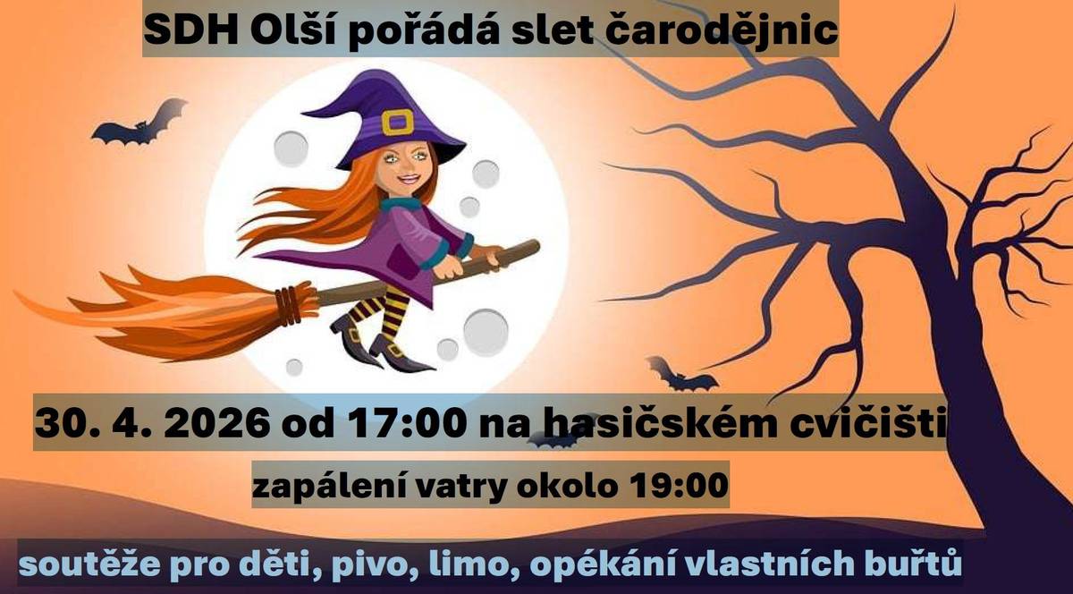 SDH Olší pořádá 30. 4. 2026 od 17:00 na hasičském cvičišti v Olší SLET ČARODEJNIC Zapálení vatry okolo 19:00 Soutěže pro děti, pivo, limo, opékání vlastních buřtů.
