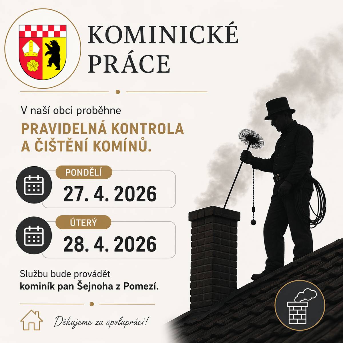 V pondělí 27. 4. a v úterý 28. 4. 2026 proběhne v naší obci pravidelná kontrola a čištění komínů. Službu zajistí kominík pan Šejnoha z Pomezí.
