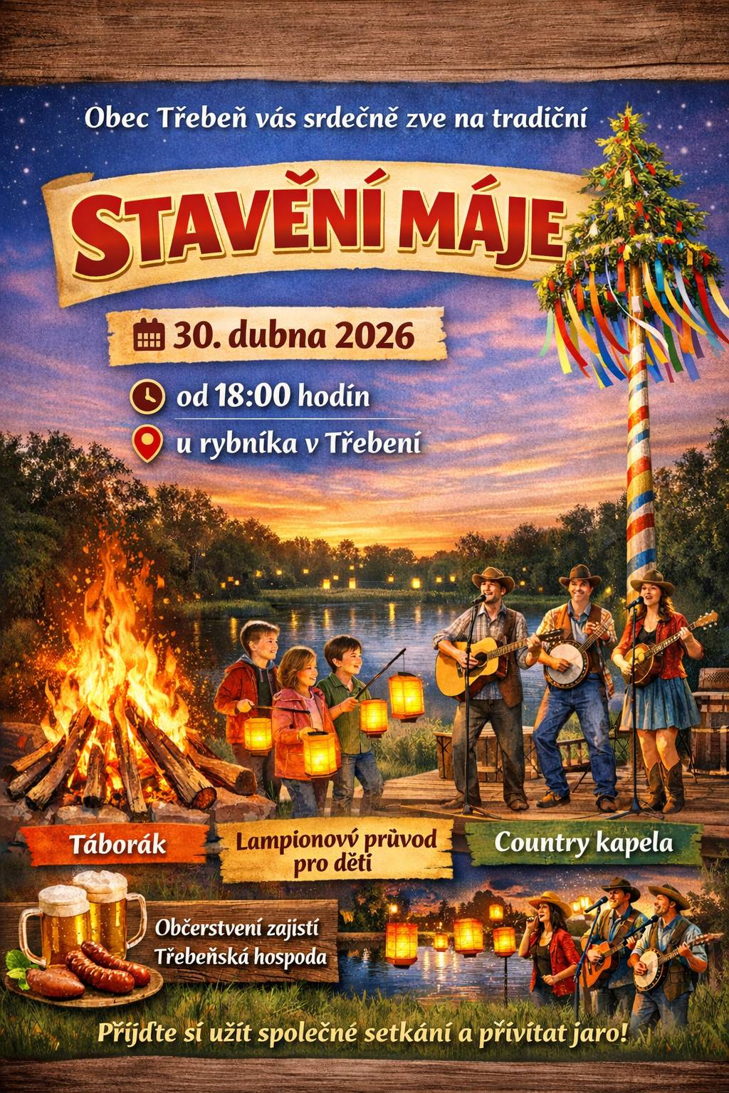 Kdy: 30.04.2026 od 18:00 hodin Kde: u třebeňského rybníka Program: - zdobení a stavění máje - táborák s možností pečení buřtů - lampionový průvod Občerstvení zajistí Třebeňská hospoda a k poslechu a tanci zahraje country kapela.