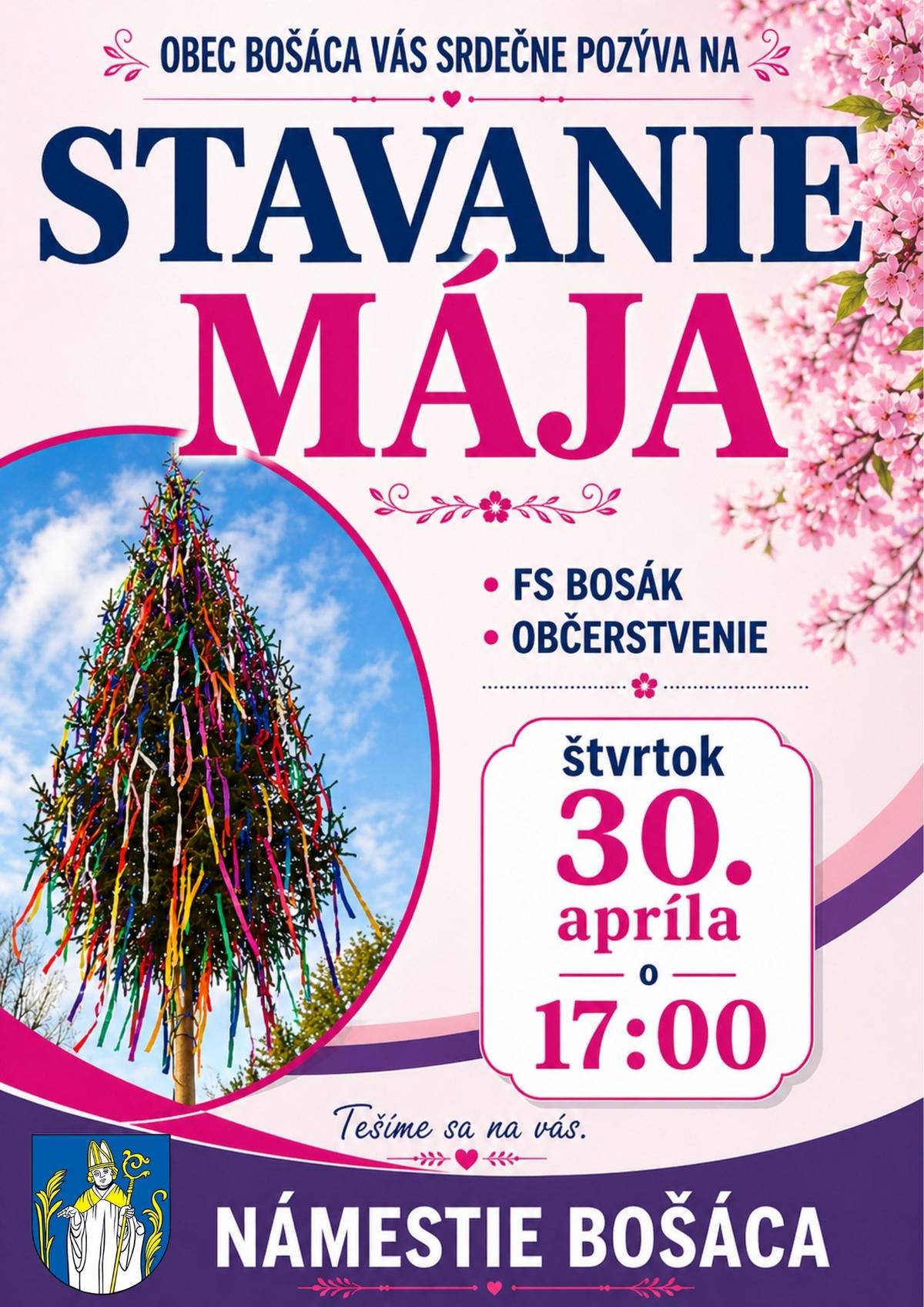 Stavanie májov má v Bošáckej doline dlhú tradíciu. Opäť po roku Vás pozývame na túto milú udalosť. Pozývame mocných mužov na ručné stavanie mája, pripojte sa k chlapom z  Folklórna skupina BOSAK z Bošáce, príďte pomôcť, zabaviť sa, zaspievať si a pochutiť si na pripravenom občerstvení. Tešíme sa na Vás vo štvrtok 30.4.2026 na námestí v Bošáci.