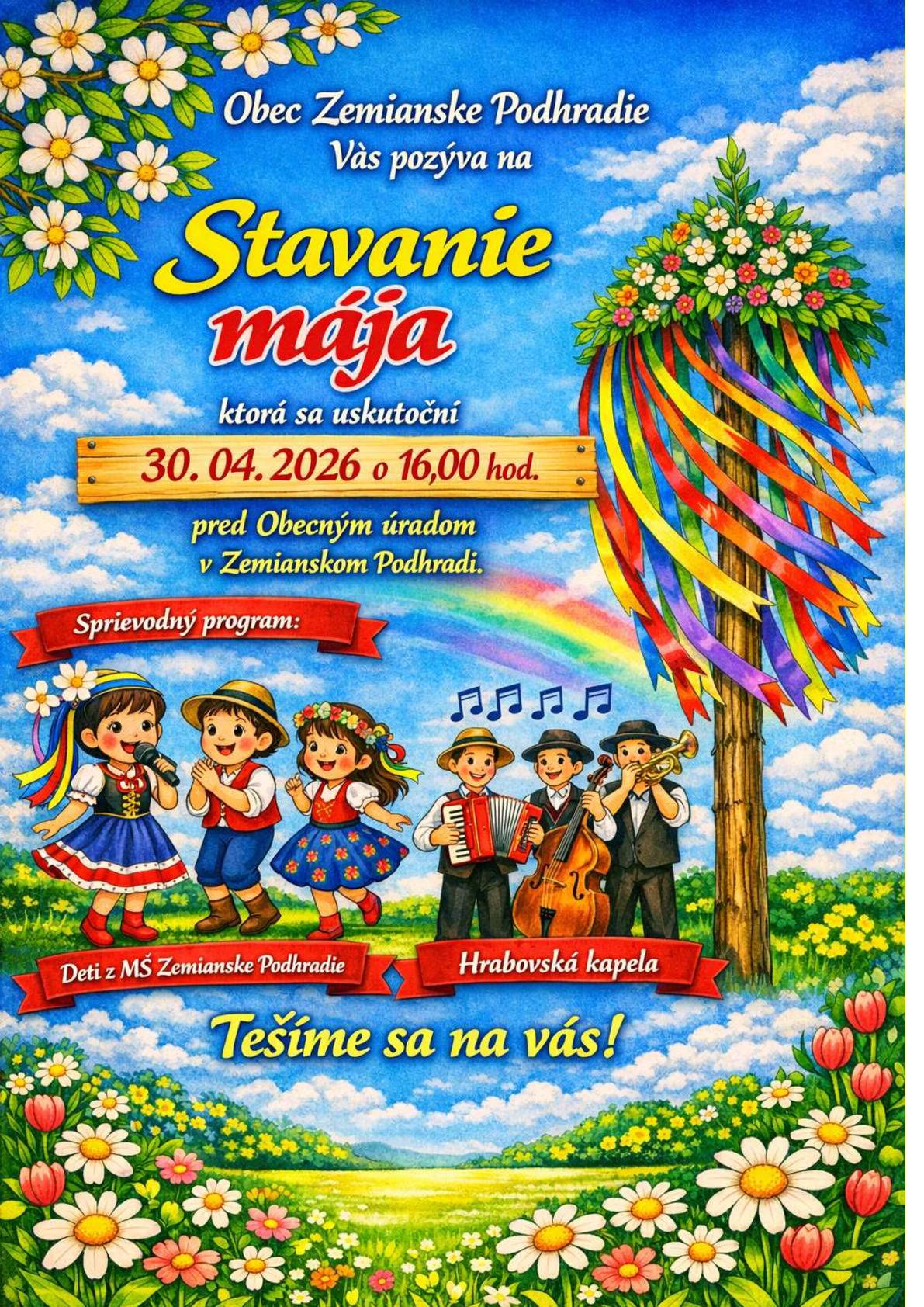 Obec Zemianske Podhradie Vás srdečne pozýva na Stavanie mája dňa 30.4.2025 o 16,00 hod. vo dvore obecného úradu. O sprievodný program sa postarajú deti z MŠ Zemianske Podhradie a Hrabovská kapela.
